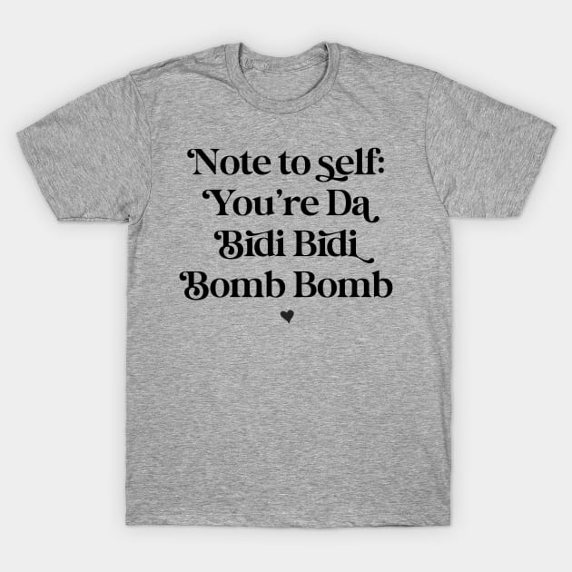 You’re the bidi bidi bomb bomb (black text) T-Shirt by The Mindful Maestra